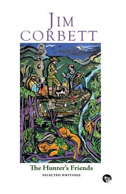 The Hunter's Friends: Selected Writings by Corbett, Jim