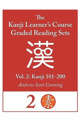 Kanji Learner's Course Graded Reading Sets, Vol. 2: Kanji 101-200 by Conning, Andrew Scott