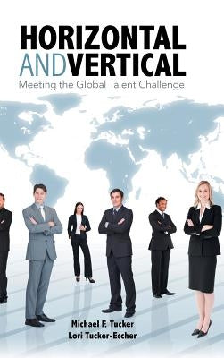 Horizontal and Vertical: Meeting the Global Talent Challenge by Tucker, Michael F.