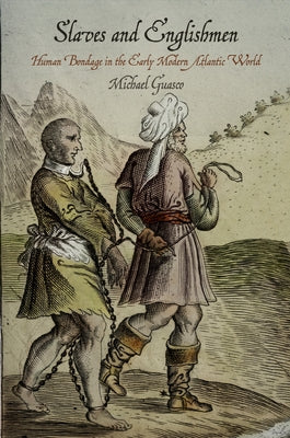 Slaves and Englishmen: Human Bondage in the Early Modern Atlantic World Paperback University of Pennsylvania Press