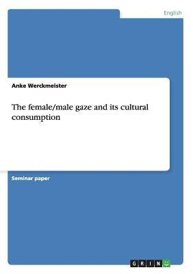 The female/male gaze and its cultural consumption by Werckmeister, Anke