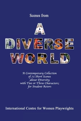 Scenes from a Diverse World: A Contemporary Collection of 73 Short Scenes About Diversity with Two or Three Characters; For Student Actors by Williams, Karin Diann