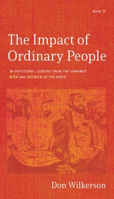 The Impact of Ordinary People: 30 Devotional Lessons From the Unnamed Men and Women of the Bible Paperback Bridge-Logos, Inc.