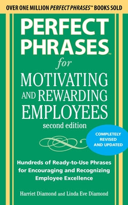 Perfect Phrases for Motivating and Rewarding Employees, Second Edition: Hundreds of Ready-To-Use Phrases for Encouraging and Recognizing Employee Exce Paperback McGraw-Hill Companies
