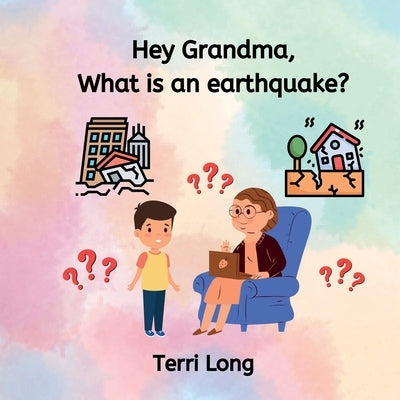 Hey Grandma, What is an Earthquake? by Long, Terri