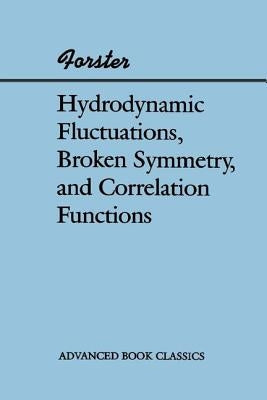 Hydrodynamic Fluctuations, Broken Symmetry, and Correlation Functions Paperback CRC Press