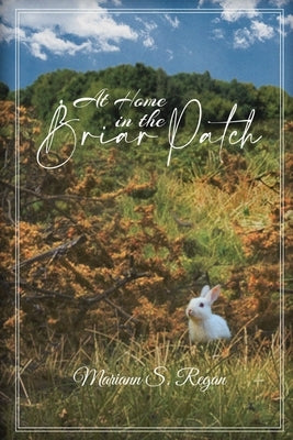 At Home in the Briar Patch by Mariann S Regan