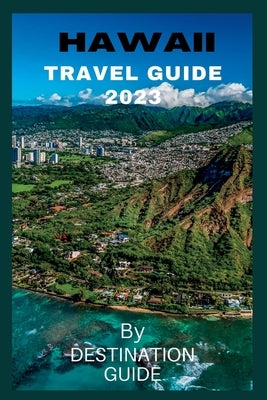 Hawaii Travel guide 2023: Big Island Hawaii Vacation guide 2023-2024 Trip Paperback Independently Published