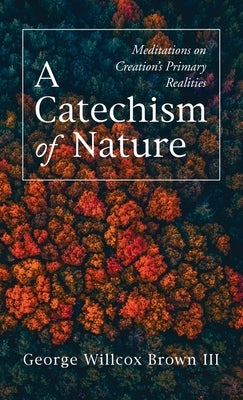 A Catechism of Nature by Brown, George Willcox, III