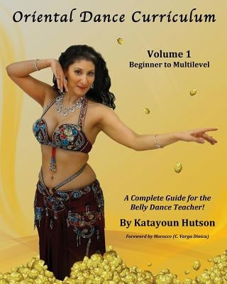 Oriental Dance Curriculum: Volume 1 Beginner to Multilevel, A Complete Guide for the Belly Dance Teacher Paperback Mosaique LLC