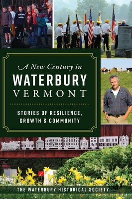 A New Century in Waterbury, Vermont: Stories of Resilience, Growth & Community Paperback History Press