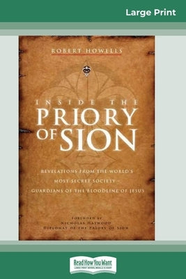 Inside the Priory of Sion: Revelations from the World's Most Secret Society - Guardians of the Bloodline of Jesus (16pt Large Print Edition) by Howells, Robert