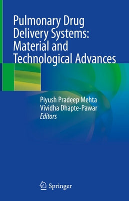 Pulmonary Drug Delivery Systems: Material and Technological Advances by Mehta, Piyush Pradeep