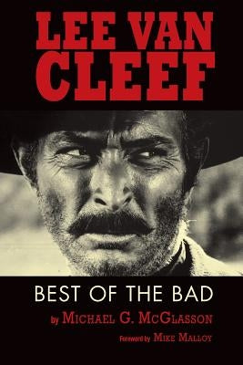 Lee Van Cleef: Best of the Bad by McGlasson, Michael G.