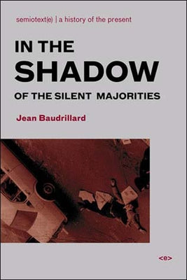 In the Shadow of the Silent Majorities, New Edition by Baudrillard, Jean
