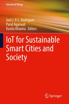 Iot for Sustainable Smart Cities and Society by Rodrigues, Joel J. P. C.