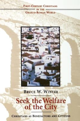 Seek the Welfare of the City: Christians as Benefactors and Citizens Paperback William B. Eerdmans Publishing Company
