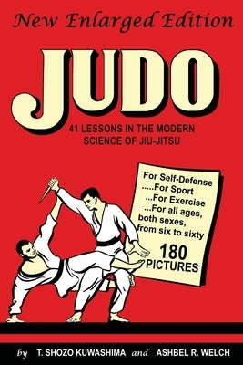 Judo: 41 Lessons in the Modern Science of Jiu-Jitsu by Kuwashima, T. Shozo