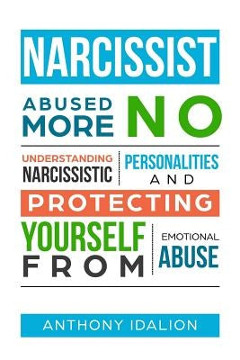 Narcissist: Abused No More: Understanding Narcissistic Personalities and Protecting Yourself from Emotional Abuse Paperback Independently Published