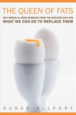 The Queen of Fats: Why Omega-3s Were Removed from the Western Diet and What We Can Do to Replace Them Volume 15 Paperback University of California Press