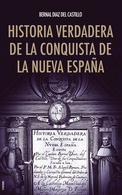 Historia verdadera de la conquista de la Nueva España by Díaz del Castillo, Bernal