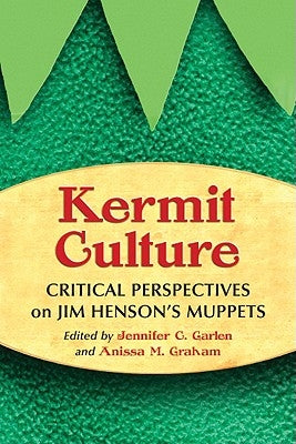 Kermit Culture: Critical Perspectives on Jim Henson's Muppets Paperback McFarland and Company, Inc.