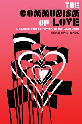 The Communism of Love: An Inquiry Into the Poverty of Exchange Value AK Press