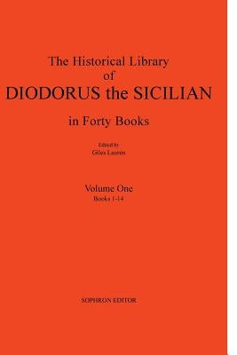 Diodorus Siculus I: The Historical Library in Forty Books: Volume One Books 1-14 by Diodorus Siculus