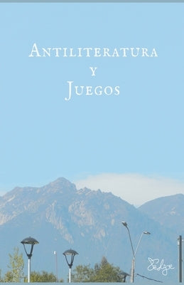 Antiliteratura y juegos by Rodríguez, Felipe Alexander Correa