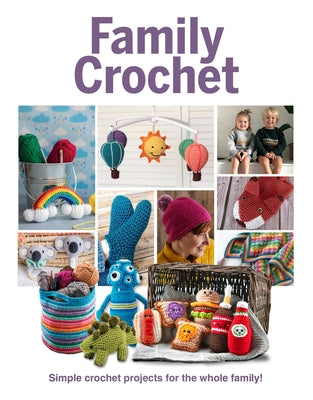 Family Crochet: Simple Crochet Projects for the Whole Family by Marsh, Katharine