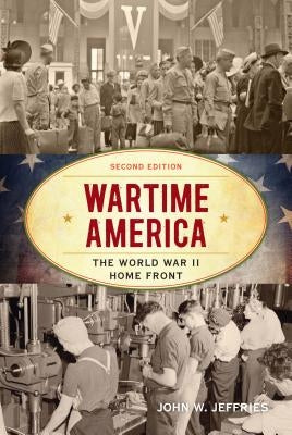 Wartime America: The World War II Home Front Paperback Rowman & Littlefield Publishers