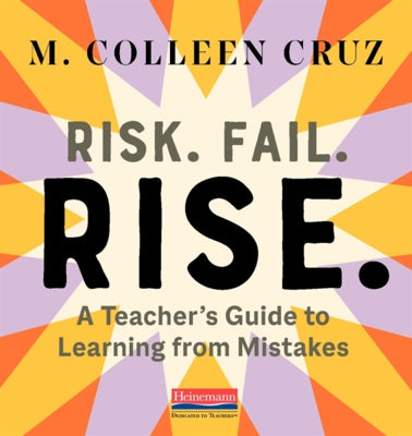 Risk. Fail. Rise.: A Teacher's Guide to Learning from Mistakes Paperback Heinemann Educational Books