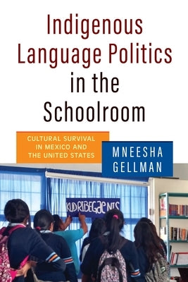 Indigenous Language Politics in the Schoolroom: Cultural Survival in Mexico and the United States Paperback University of Pennsylvania Press