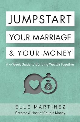 Jumpstart Your Marriage & Your Money: A 4-Week Guide to Building Wealth Together Paperback Coventry House Publishing