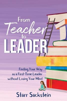 From Teacher to Leader: Finding Your Way as a First-Time Leader-without Losing Your Mind Paperback Dave Burgess Consulting