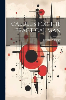 Calulus for the Practical Man Paperback Legare Street Press