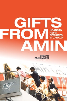 Gifts from Amin: Ugandan Asian Refugees in Canada Paperback University of Manitoba Press