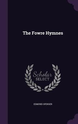 The Fowre Hymnes by Spenser, Edmund