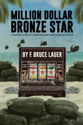 Million Dollar Bronze Star: A Solider's Story of Corruption and Debauchery in Vietnam Paperback Tactical 16