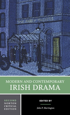 Modern and Contemporary Irish Drama: A Norton Critical Edition by Harrington, John P.