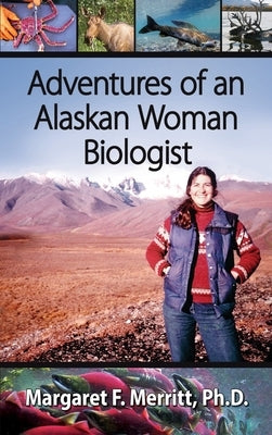 Adventures of an Alaskan Woman Biologist by Merritt, Margaret