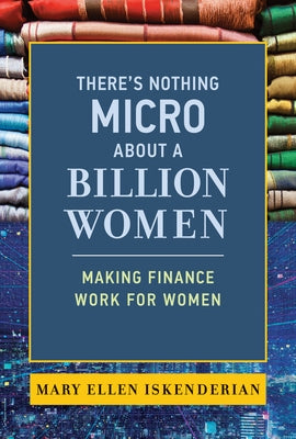 There's Nothing Micro about a Billion Women: Making Finance Work for Women Paperback MIT Press