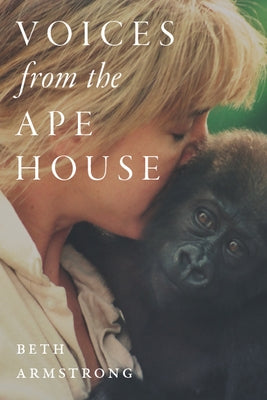 Voices from the Ape House by Armstrong, Beth