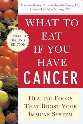 What to Eat If You Have Cancer (Revised): Healing Foods That Boost Your Immune System by Chace, Daniella