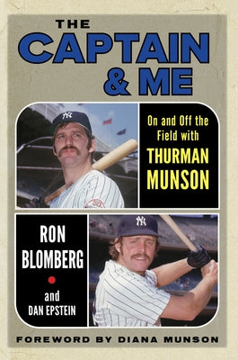 The Captain & Me: On and Off the Field with Thurman Munson by Blomberg, Ron