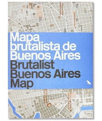 Brutalist Buenos Aires Map / Mapa Brutalista de Buenos Aires: Guide to Brutalist Architecture in Buenos Aires Paperback Blue Crow Media