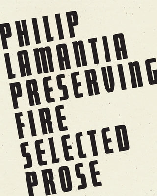 Preserving Fire: Selected Prose by Lamantia, Philip