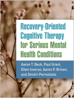 Recovery-Oriented Cognitive Therapy for Serious Mental Health Conditions Paperback Guilford Publications
