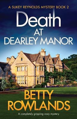 Death at Dearley Manor: A completely gripping cozy mystery by Rowlands, Betty
