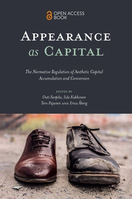Appearance as Capital: The Normative Regulation of Aesthetic Capital Accumulation and Conversion Paperback Emerald Publishing Limited